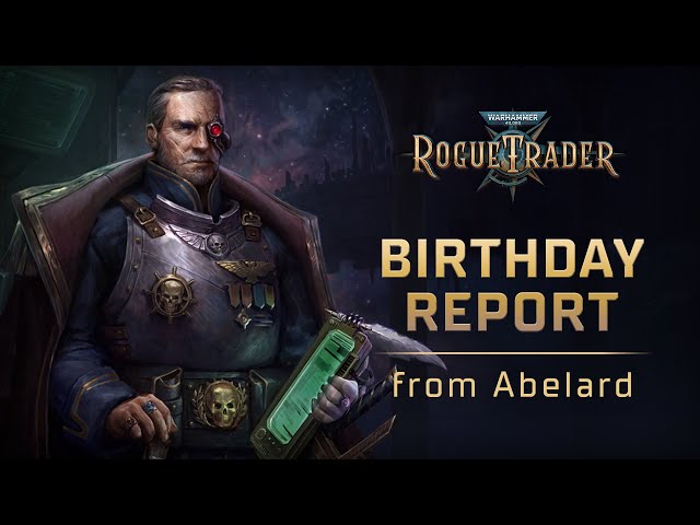 Birthday report from Abelard | Warhammer 40,000: Rogue Trader