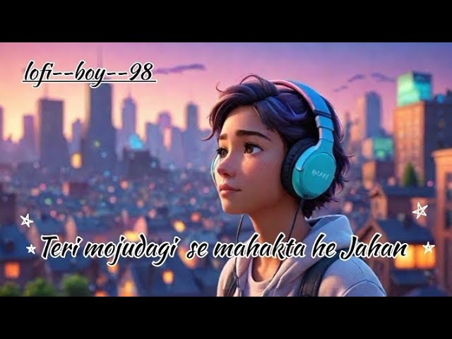 Teri mojudagi se mahakta he Jahan|| तेरी मौजूदगी से महकता है जहां|| love song|| by lofi--boy--98||