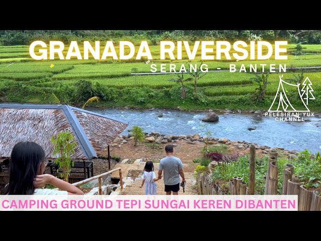 SERUNYA CAMPING CERIA DI TEPI SUNGAI | GRANADA RIVERSIDE SERANG BANTEN