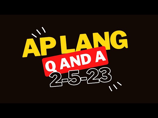 AP Lang Q and A | February 5, 2023