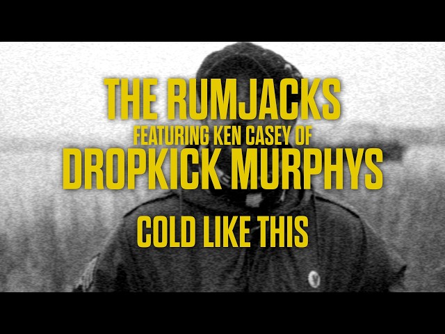 The Rumjacks feat. Ken Casey of Dropkick Murphys - Cold Like This [official video]