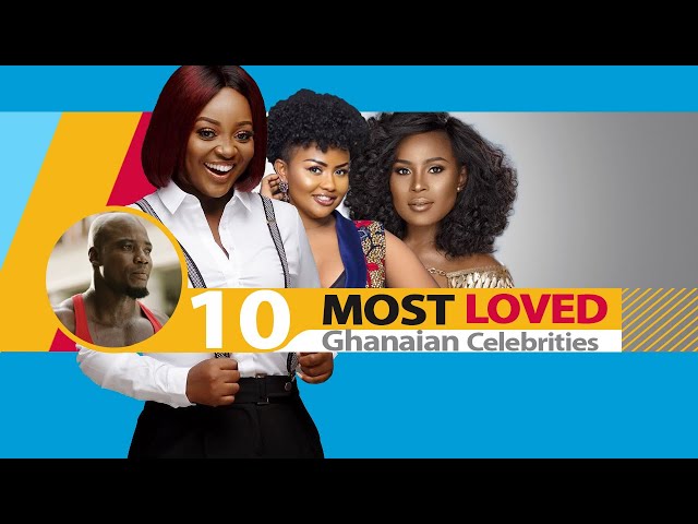 10 of Ghana’s most loved celebrities