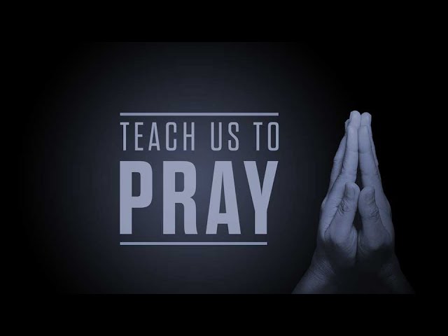 Teach Us to Pray Week 6