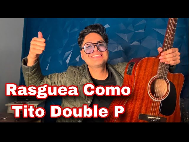 Cómo Rasguear Como TITO DOUBLE P