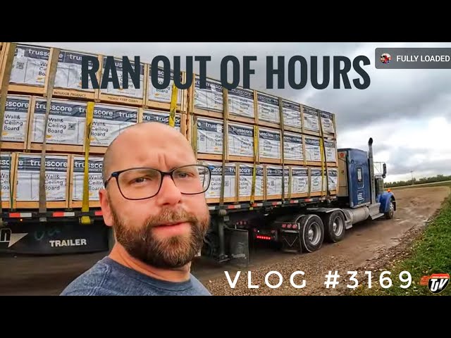 RAN OUTTA HOURS!! | My Trucking Life 🇨🇦🇺🇸 | Vlog #3169