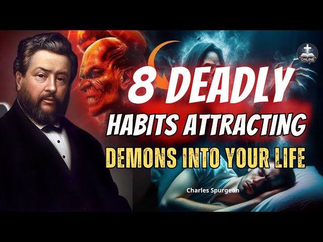 8 Deadly Habits Attracting Demons Into Your Life | Charles Spurgeon |