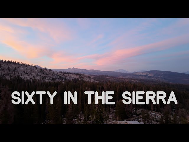 Sixty in the Sierra Part 1