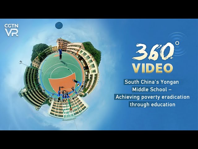 360° Video: South China's Yongan Middle School – Achieving poverty eradication through education