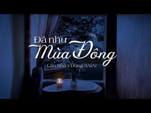 ĐÃ NHƯ MÙA ĐÔNG - Lân Nhã (ST: Dũng dAlAt) | Official Music Video