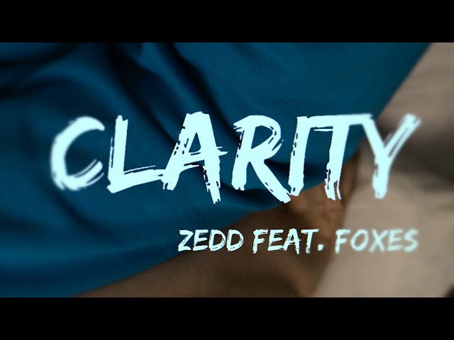 Zedd feat. Foxes - Clarity (Lyrics Artistic)