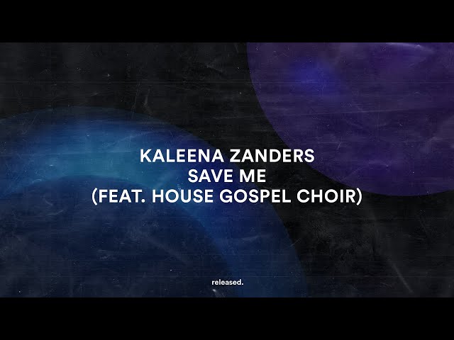 Kaleena Zanders - SAVE ME (feat. House Gospel Choir)