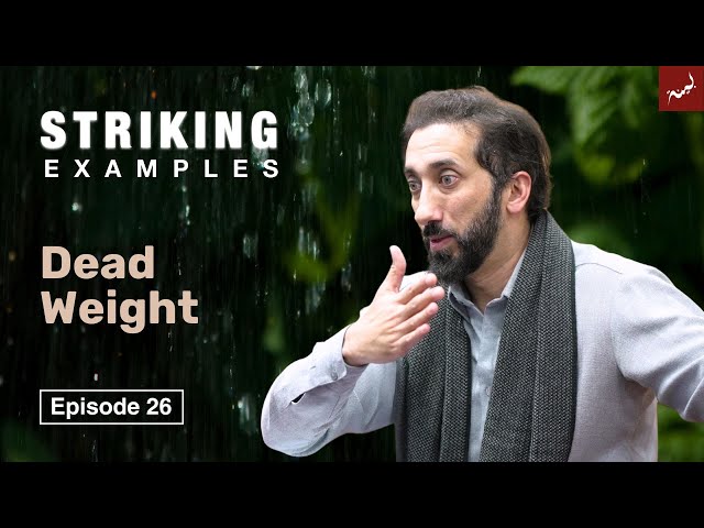 Dead Weight | Ep. 26 | Striking Examples From the Quran | Nouman Ali Khan