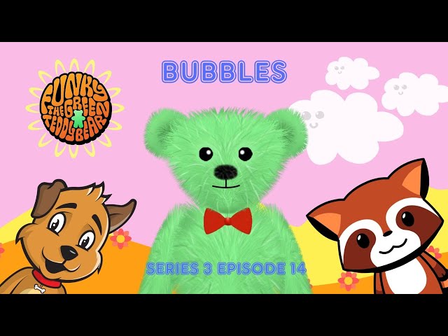 Funky the Green Teddy Bear – Bubbles. Preschool Fun for Everyone! Series 3 Episode 14