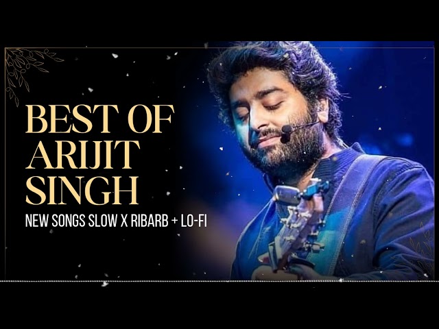 Best of Arijit Singh new songs | slow x reverb song | new song lyrics video songs | lo-fi #music