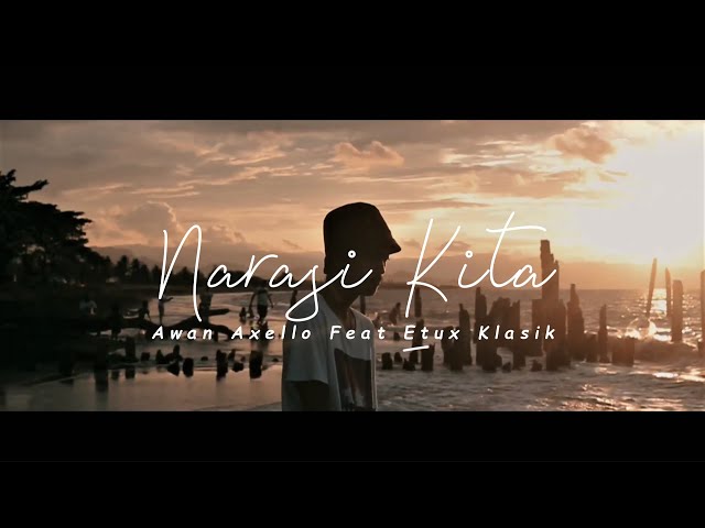 Awan Axello - Narasi Kita ( Featuring Etux Klasik ) Official Music Video