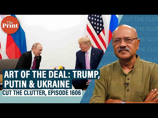 Trump & Putin talk up Ukraine deal, upend geopolitical balance, China watching. What India did right