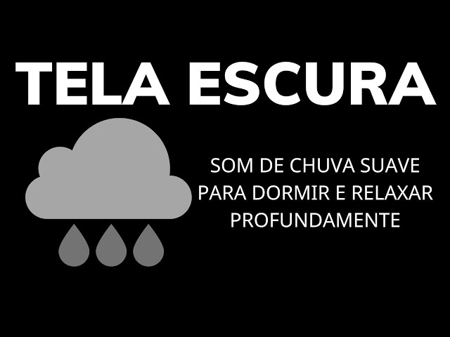 Som de Chuva Suave para Dormir e Relaxar Profundamente