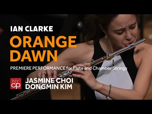 [NYCP] Ian Clarke - "Orange Dawn" for Flute and Chamber Strings (Jasmine Choi, flute)