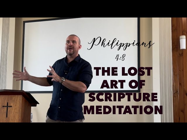 The Lost Art Of Scripture Meditation (Philippians 4:8)