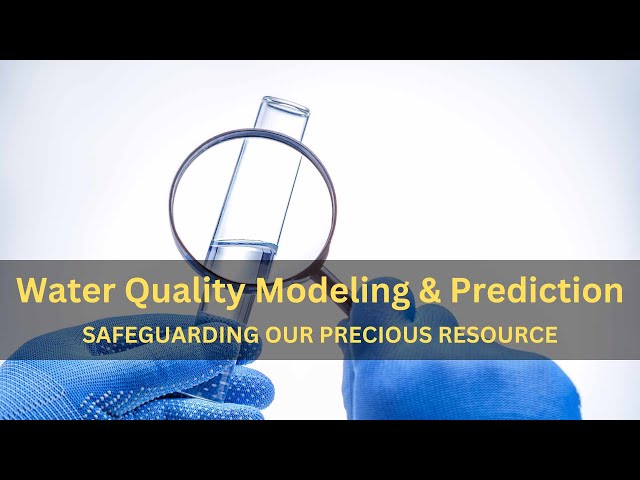 Water Quality Modeling and Prediction: Safeguarding Our Precious Resource