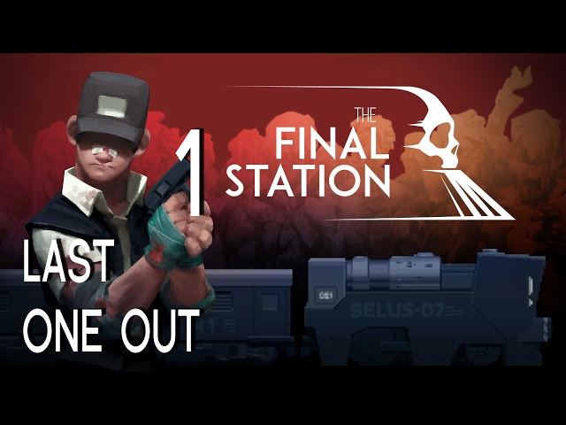 The Final Station Part 1 - Last One Out