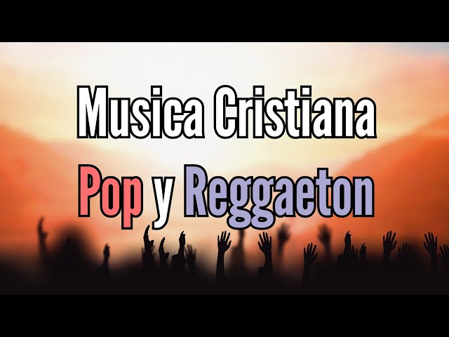 Musica Cristiana Pop y Reggaeton (15 Canciones)