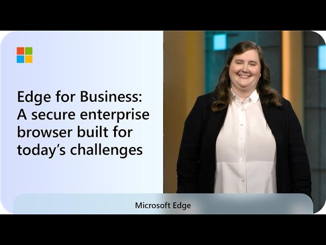 Microsoft Edge for Business: A secure enterprise browser built for today's business challenges