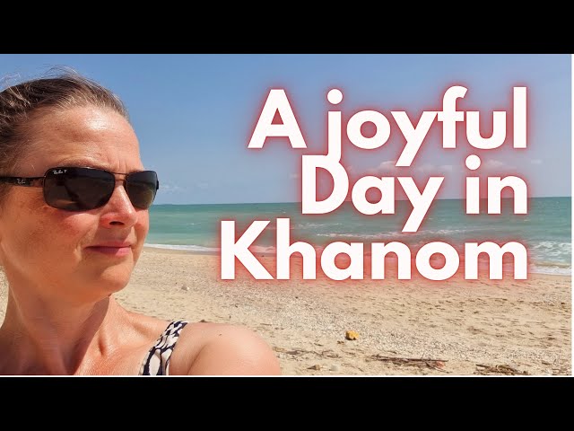 A Joyful Day in Khanom, Thailand | Exploring Thailand's Hidden Gems