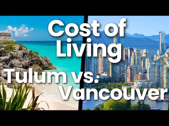 Cost of Living Comfortably Vancouver vs Tulum