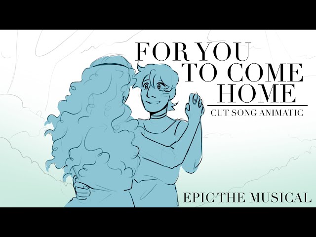 FOR YOU TO COME HOME || EPIC THE MUSICAL ANIMATIC