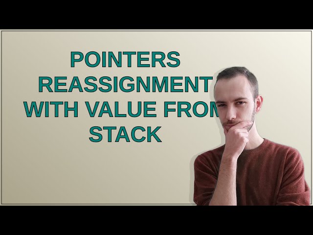 Pointers reassignment with value from stack