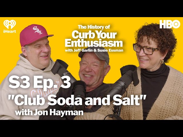 S3 Ep. 3 - "Club Soda and Salt" with Jon Hayman | The History of Curb Your Enthusiasm