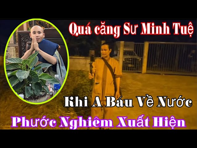 Biến căng 👉 Sư Minh Tuệ khi a Báu rời đoàn l Phước Nghiêm xuất hiện