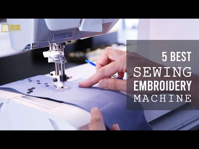 5 Best Sewing and Embroidery Machines 2023