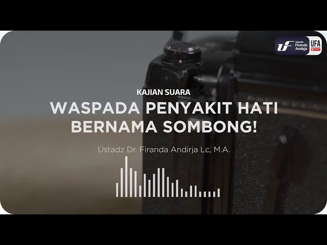 Waspada Penyakit Hati Bernama Sombong - Ustadz Dr. Firanda Andirja M.A.