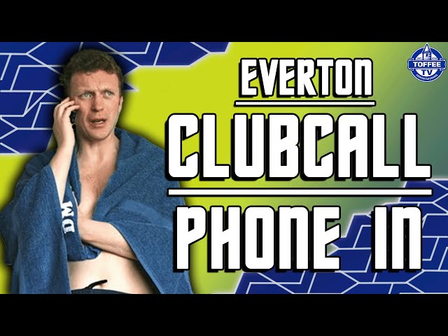 Can The Toffees Make It Back-To-Back Victories? | EVERTON CLUBCALL LIVE