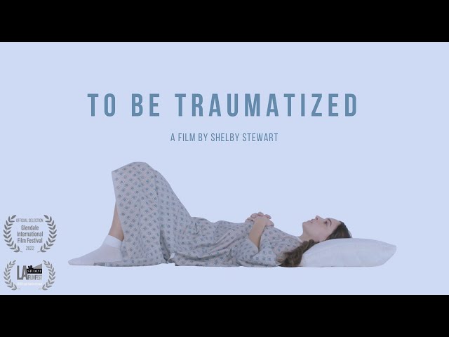 “To Be Traumatized” | Short Film by Shelby Stewart