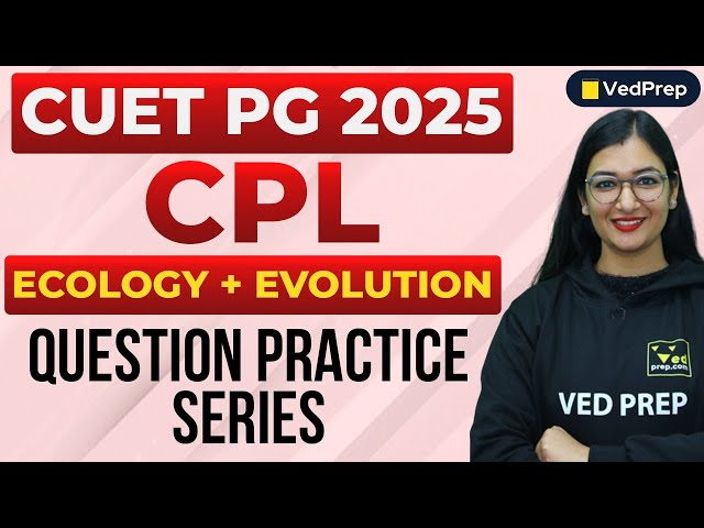 CUET PG 2025 | Ecology & Evolution | CPL Question Practice Series | Crack CUET with VedPrep