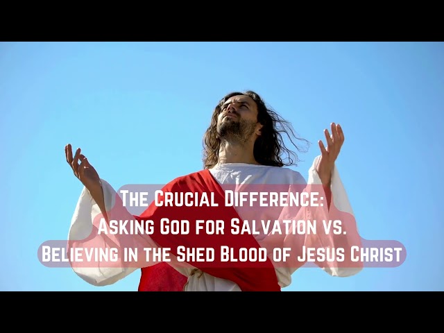 Salvation Explained: Asking God or Trusting in Jesus' Blood?