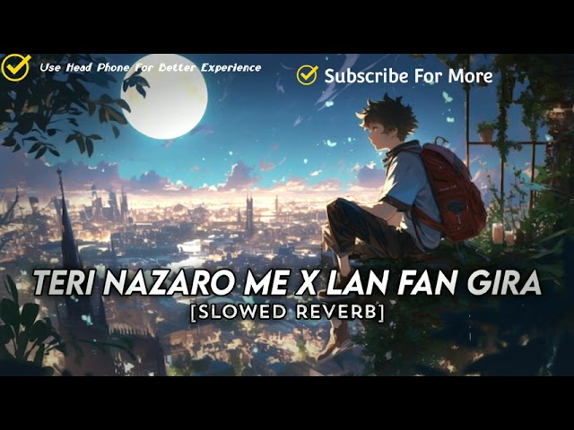 Teri Nazaro Me X Lan Fan Gira (Full Rap Version) Slowed Reverb | Instagram Viral Song 2024