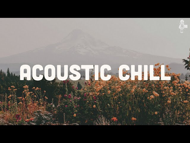 Acoustic Chill | Calming Indie Folk Playlist (Vol. 1)