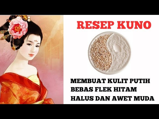 RESEP KUNO MEMBUAT KULIT WAJAH PUTIH DAN HALUS, BEBAS FLEK HITAM. ANCIENT RECIPE FOR SKIN WHITENING