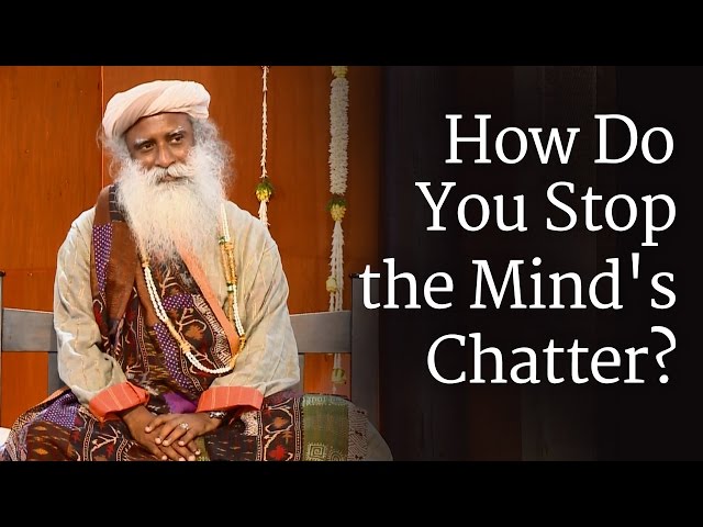 How Do You Stop the Mind's Chatter? - Sadhguru