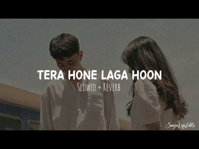 Tera Hone Laga Hoon [ Slowed + Reverb ] - Atif Aslam