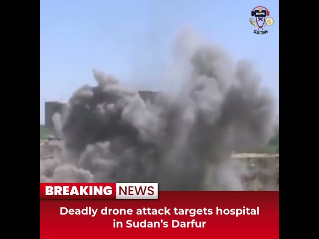 Desitdown News (Deadly drone attack targets hospital in Sudan’s Darfur) #desitdown #news