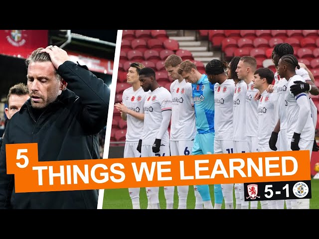 LAST GAME FOR ROB EDWARDS AT LUTON TOWN? 5 Things We Learned... Middlesbrough 5-1 Luton Town