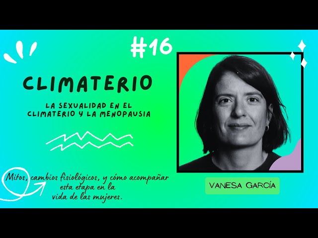 La Sexualidad en el Climaterio y la Menopausia, con Vanesa García