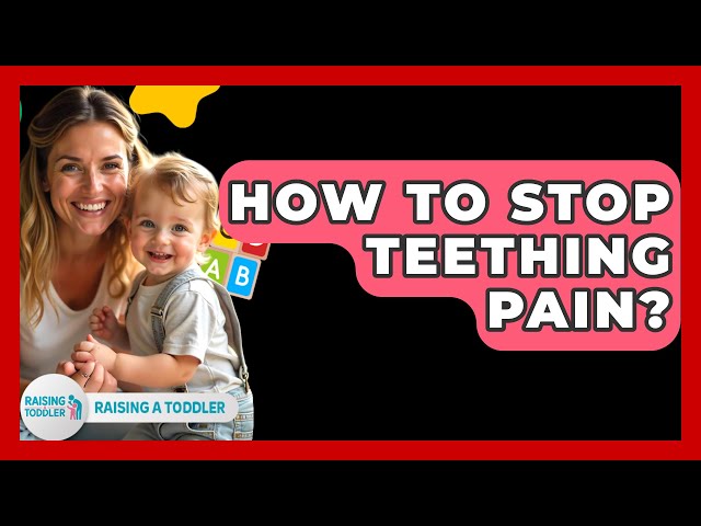 How To Stop Teething Pain? - Raising A Toddler