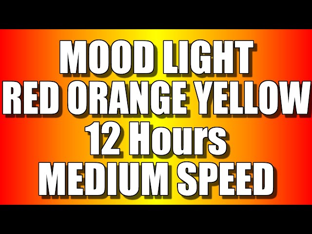 COLOR CHANGING MOOD LIGHT - RED, ORANGE & YELLOW colours (12 Hours – MEDIUM SPEED) Relaxing LEDs