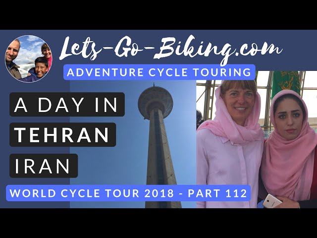 Part 112 - A day in Tehran, Iran - World Cycle Tour - 2018